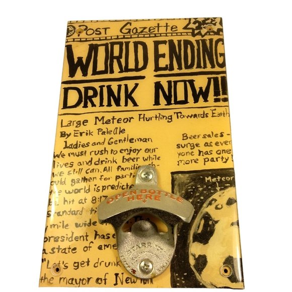 Sweet Art Attack Wall Mount Bottle Opener World Ending Drink Now Signed USA - Picture 1 of 9
